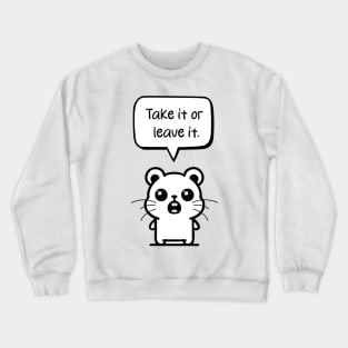 Standing Hamster: Embracing Confidence with 'Take it or leave it Crewneck Sweatshirt